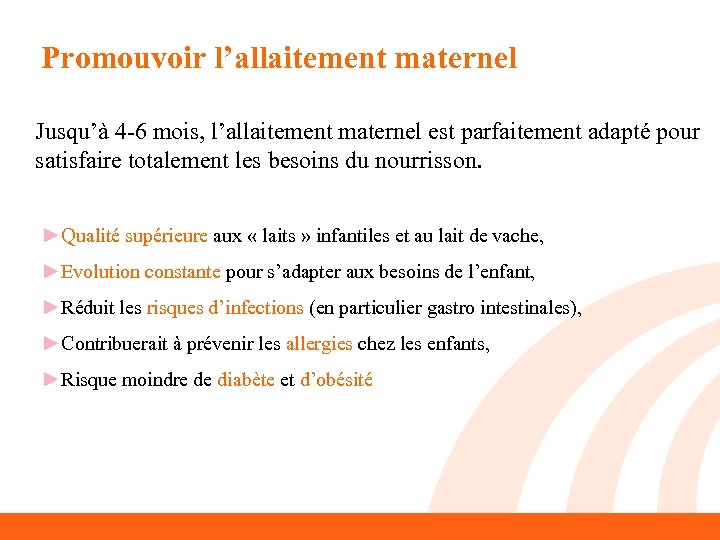 Promouvoir l’allaitement maternel Jusqu’à 4 -6 mois, l’allaitement maternel est parfaitement adapté pour satisfaire