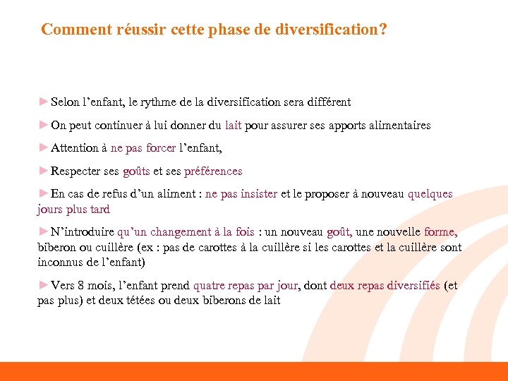 Comment réussir cette phase de diversification? ►Selon l’enfant, le rythme de la diversification sera