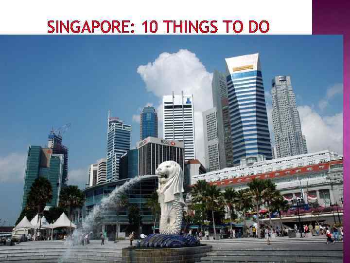 SINGAPORE: 10 THINGS TO DO 