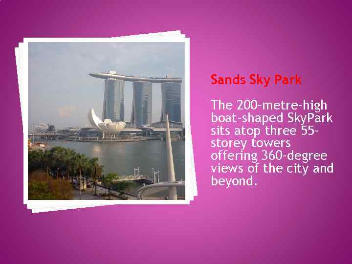 Sands Sky Park The 200 -metre-high boat-shaped Sky. Park sits atop three 55 storey