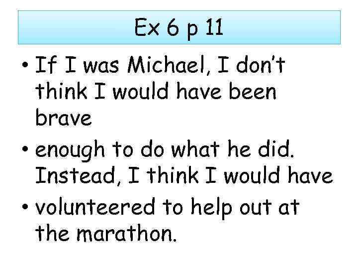 Ex 6 p 11 • If I was Michael, I don’t think I would