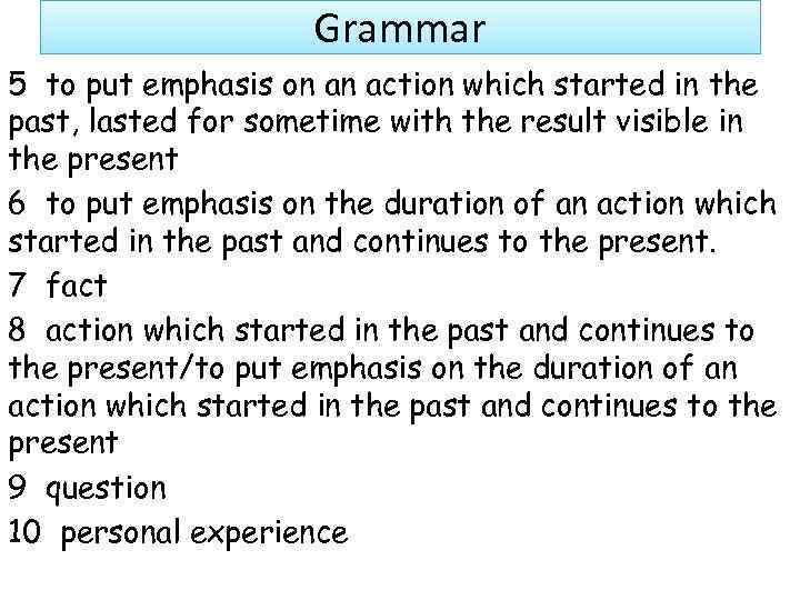 Grammar 5 to put emphasis on an action which started in the past, lasted