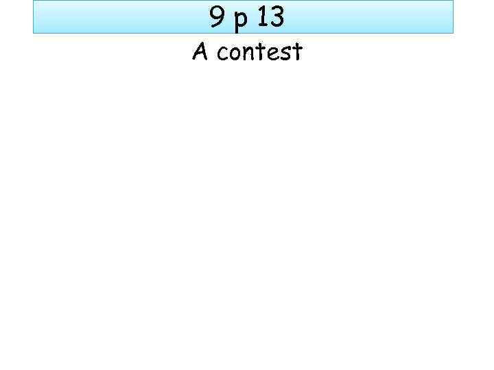 9 p 13 A contest 