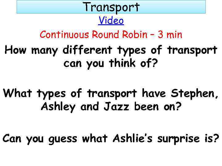 Transport Video Continuous Round Robin – 3 min How many different types of transport