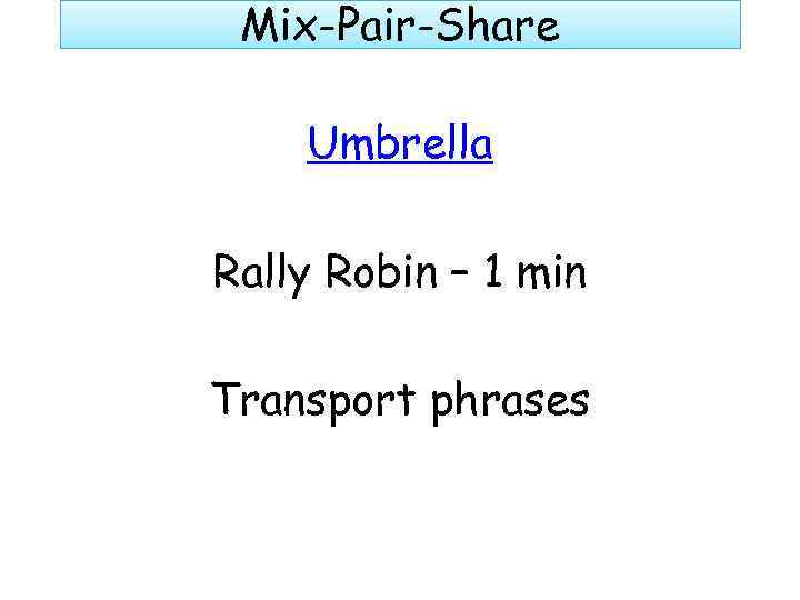 Mix-Pair-Share Umbrella Rally Robin – 1 min Transport phrases 