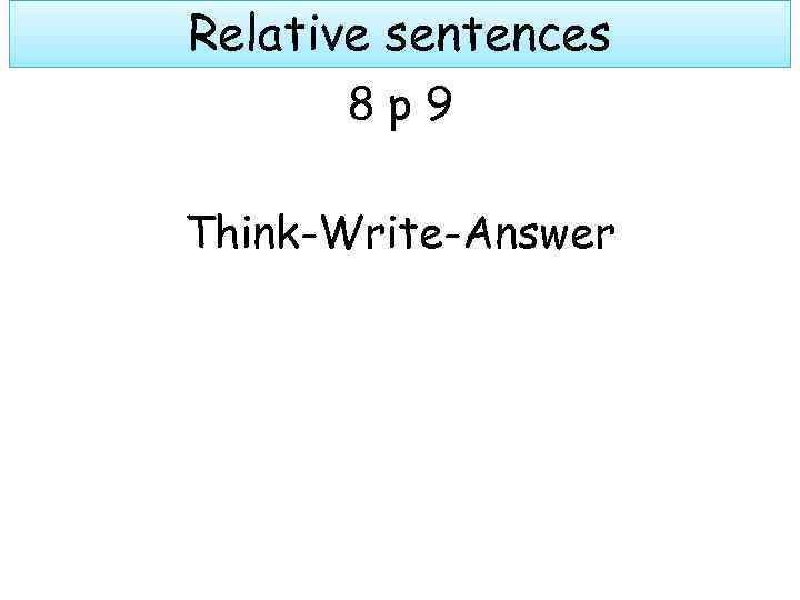 Relative sentences 8 p 9 Think-Write-Answer 