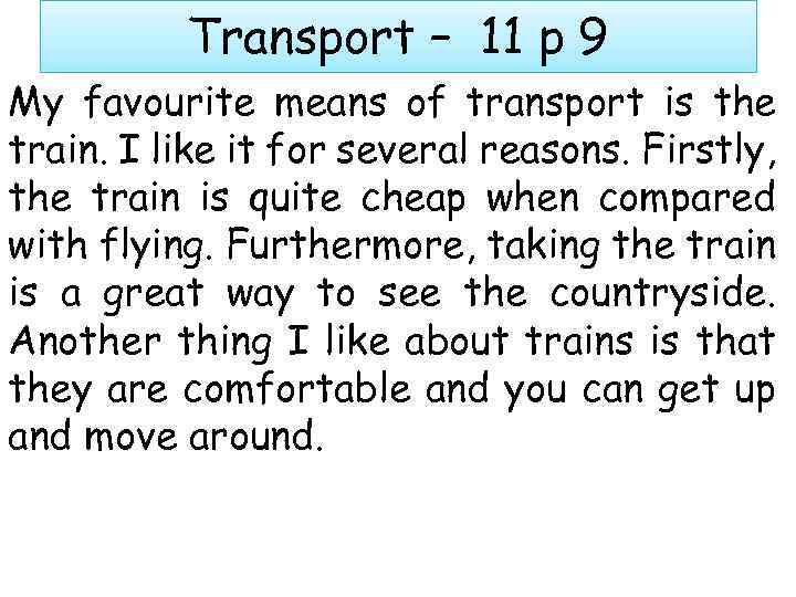 Transport – 11 p 9 My favourite means of transport is the train. I