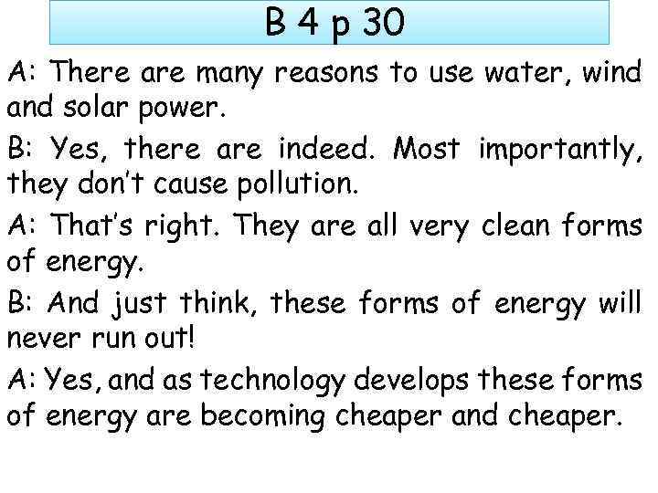 B 4 p 30 A: There are many reasons to use water, wind and