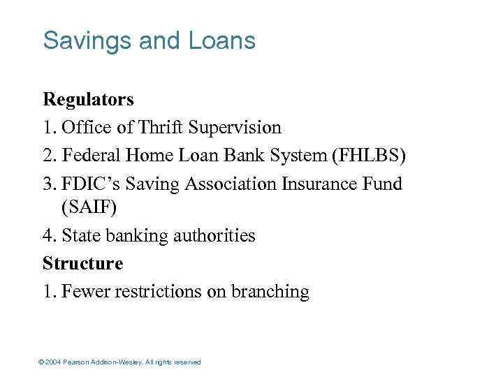 Savings and Loans Regulators 1. Office of Thrift Supervision 2. Federal Home Loan Bank