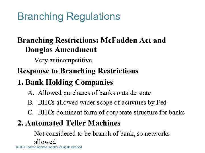 Branching Regulations Branching Restrictions: Mc. Fadden Act and Douglas Amendment Very anticompetitive Response to