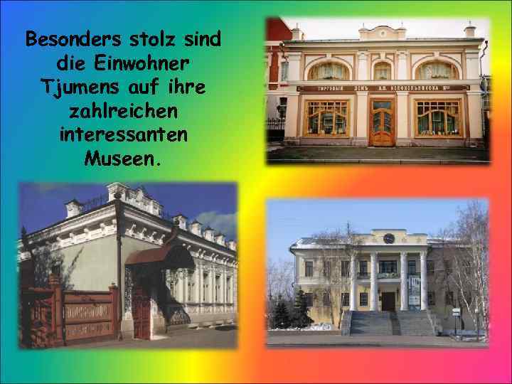 Besonders stolz sind die Einwohner Tjumens auf ihre zahlreichen interessanten Museen. 