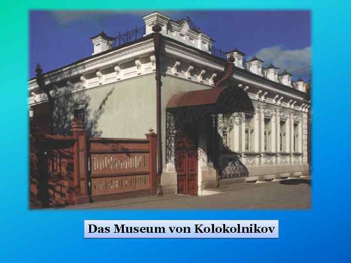 Das Museum von Kolokolnikov 