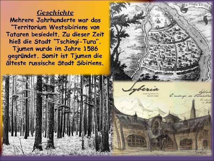 Geschichte Mehrere Jahrhunderte war das “Territorium Westsibiriens von Tataren besiedelt. Zu dieser Zeit hieß