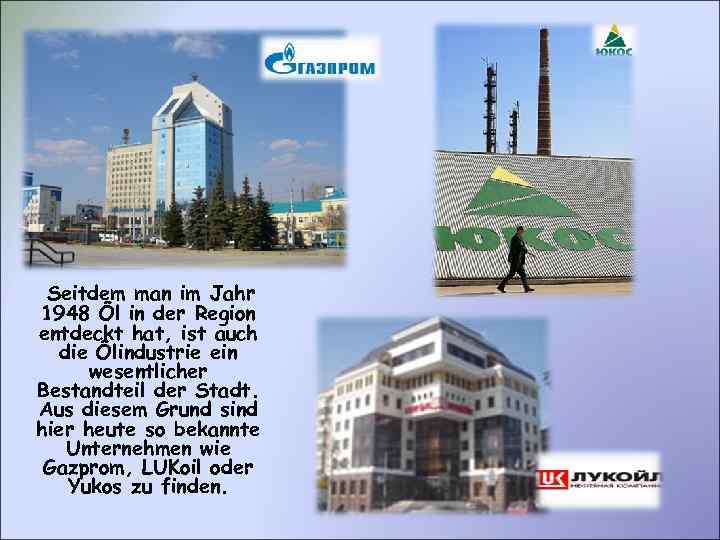Seitdem man im Jahr 1948 Öl in der Region entdeckt hat, ist auch die