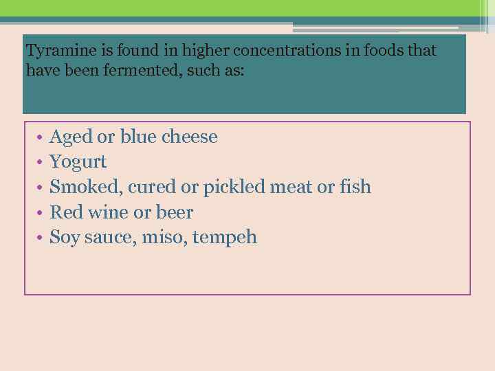 Tyramine is found in higher concentrations in foods that have been fermented, such as: