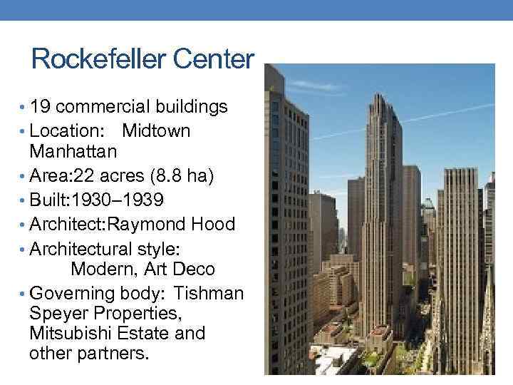 Rockefeller Center • 19 commercial buildings • Location: Midtown Manhattan • Area: 22 acres