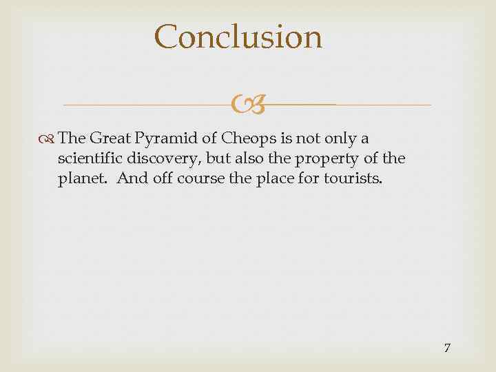 Conclusion The Great Pyramid of Cheops is not only a scientific discovery, but also