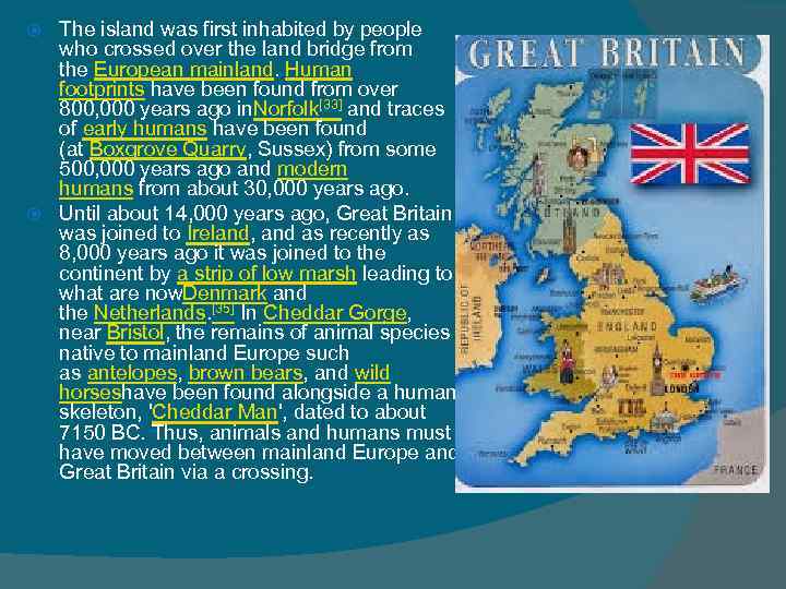 The island was first inhabited by people who crossed over the land bridge from