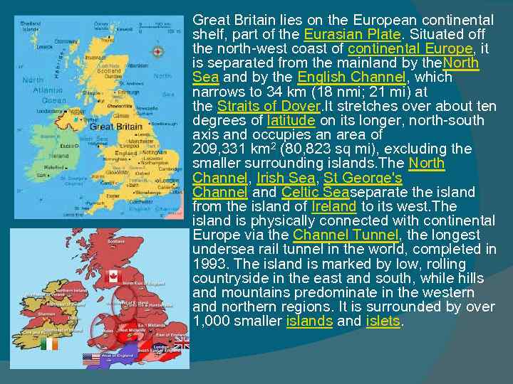  Great Britain lies on the European continental shelf, part of the Eurasian Plate.