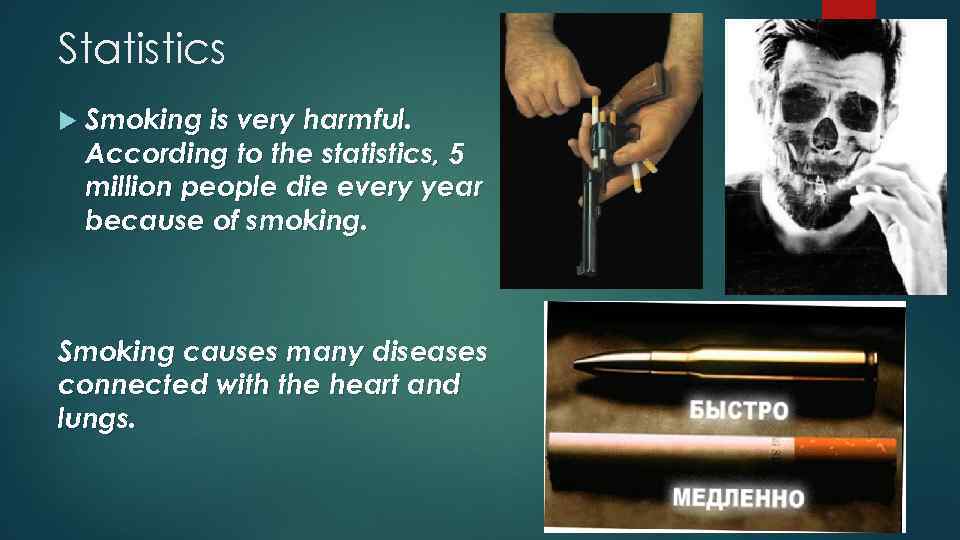 Statistics Smoking is very harmful. According to the statistics, 5 million people die every