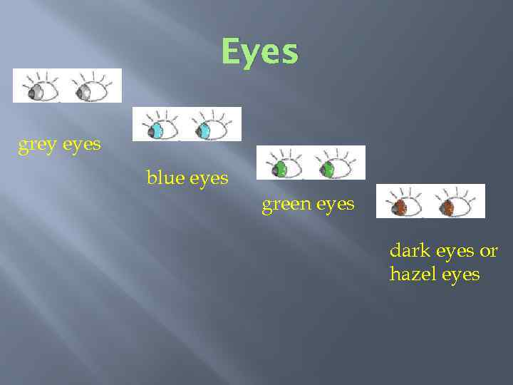 Eyes grey eyes blue eyes green eyes dark eyes or hazel eyes 