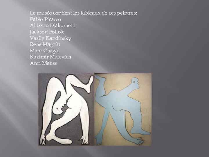 Le musée contient les tableaux de ces peintres: Pablo Picasso Al'berto Djakometti Jackson Pollok