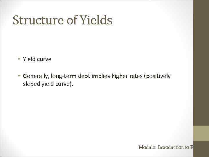 Structure of Yields • Yield curve • Generally, long-term debt implies higher rates (positively