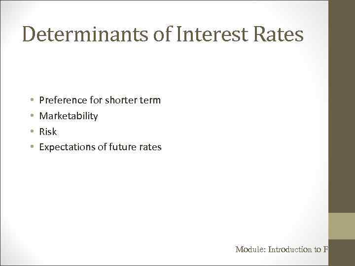 Determinants of Interest Rates • • Preference for shorter term Marketability Risk Expectations of