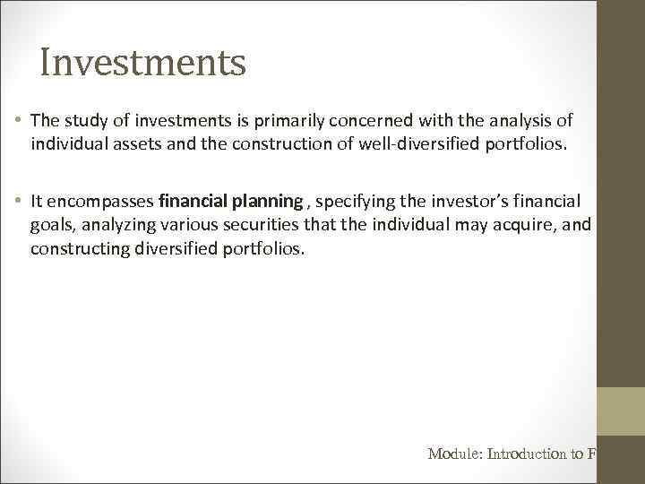 Investments • The study of investments is primarily concerned with the analysis of individual