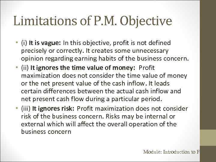 Limitations of P. M. Objective • (i) It is vague: In this objective, profit