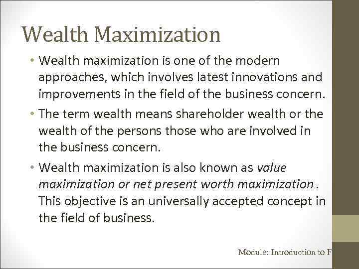 Wealth Maximization • Wealth maximization is one of the modern approaches, which involves latest