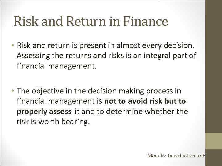 Risk and Return in Finance • Risk and return is present in almost every