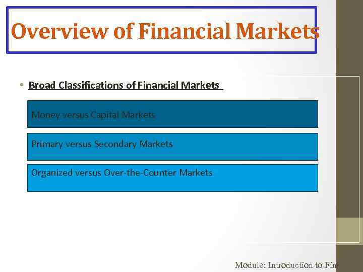 Overview of Financial Markets • Broad Classifications of Financial Markets Money versus Capital Markets