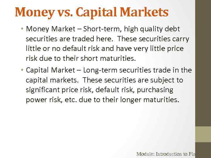 Money vs. Capital Markets • Money Market – Short-term, high quality debt securities are