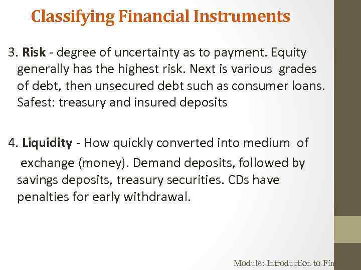 Classifying Financial Instruments 3. Risk - degree of uncertainty as to payment. Equity generally