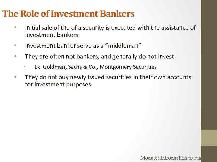 The Role of Investment Bankers • Initial sale of the of a security is