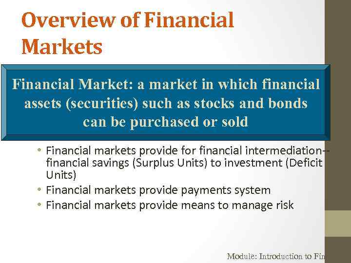 Overview of Financial Markets Financial Market: a market in which financial assets (securities) such