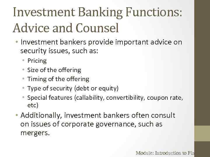 Investment Banking Functions: Advice and Counsel • Investment bankers provide important advice on security