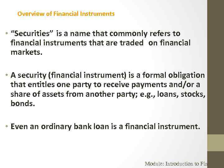 Overview of Financial Instruments • “Securities” is a name that commonly refers to financial