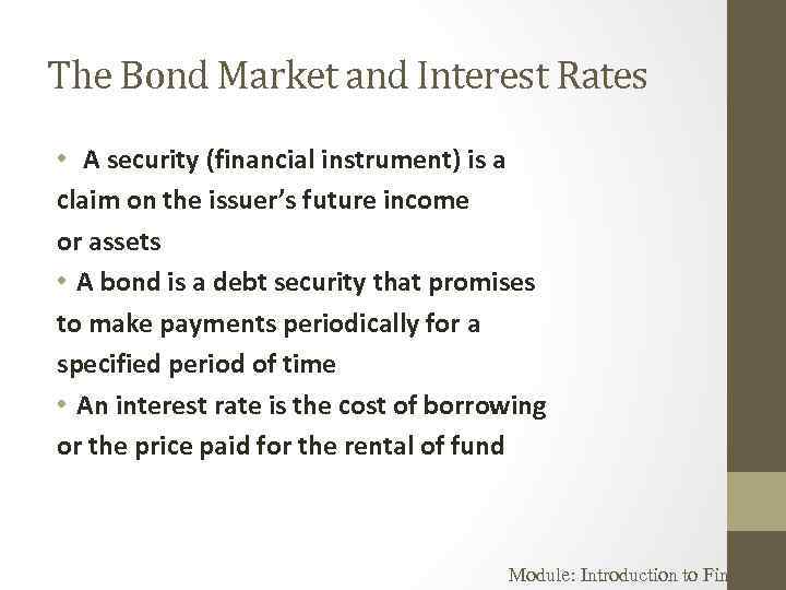 The Bond Market and Interest Rates • A security (financial instrument) is a claim