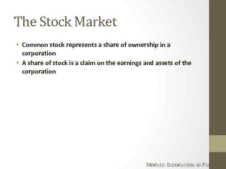 The Stock Market • Common stock represents a share of ownership in a corporation