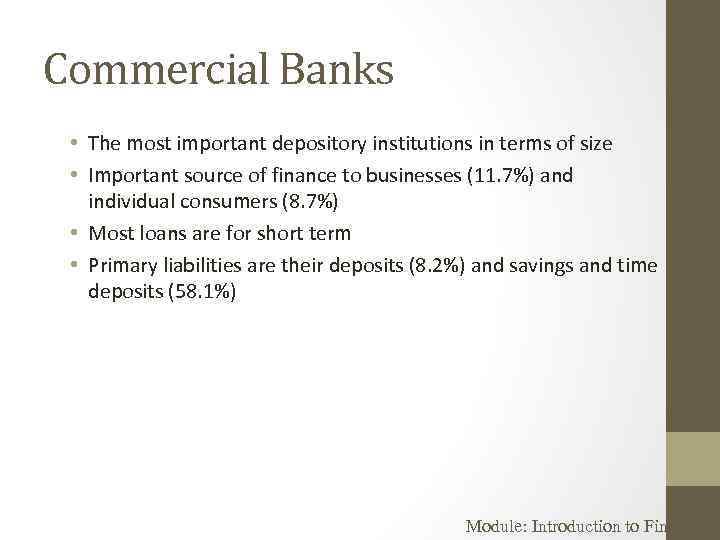 Commercial Banks • The most important depository institutions in terms of size • Important