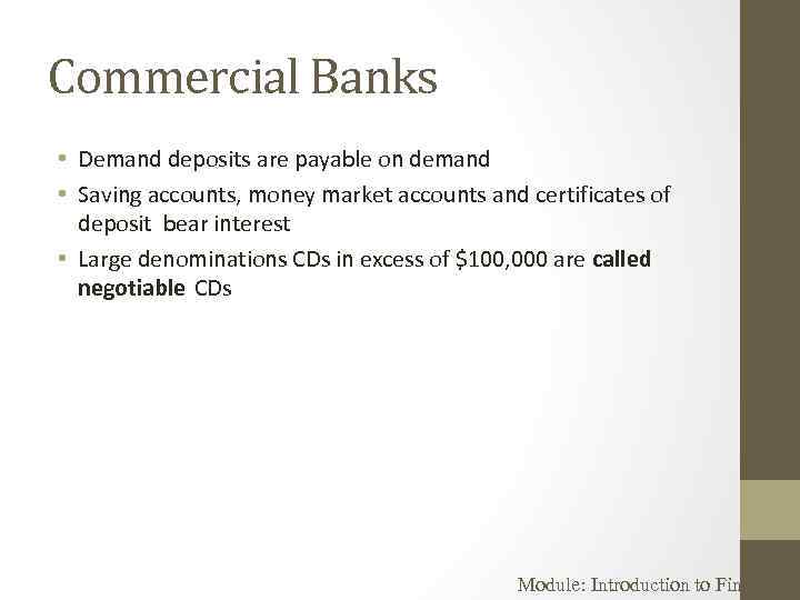 Commercial Banks • Demand deposits are payable on demand • Saving accounts, money market