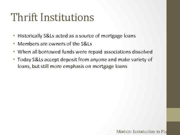 Thrift Institutions • • Historically S&Ls acted as a source of mortgage loans Members