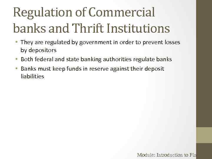 Regulation of Commercial banks and Thrift Institutions • They are regulated by government in