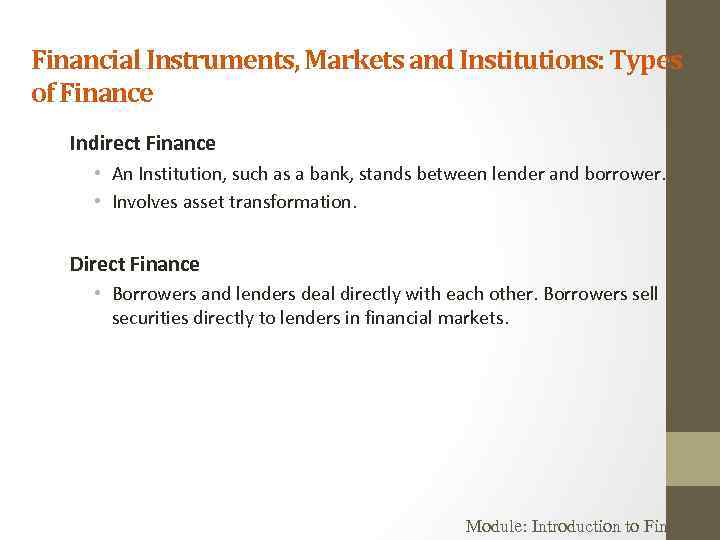 Financial Instruments, Markets and Institutions: Types of Finance Indirect Finance • An Institution, such