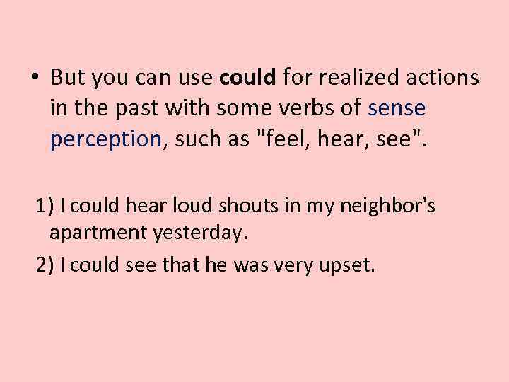  • But you can use could for realized actions in the past with