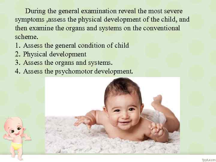 During the general examination reveal the most severe symptoms , assess the physical development