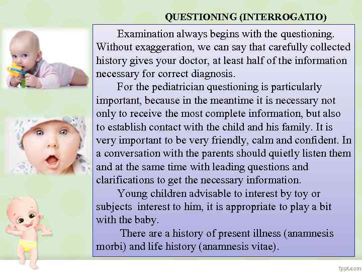QUESTIONING (INTERROGATIO) Examination always begins with the questioning. Without exaggeration, we can say that