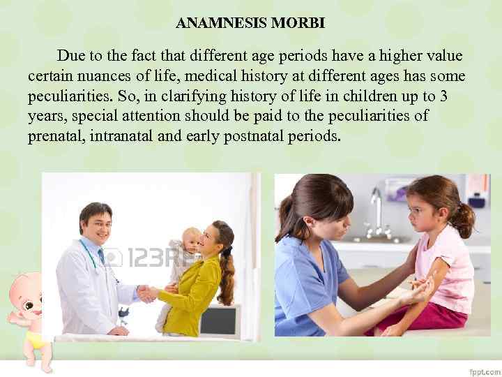 ANAMNESIS MORBI Due to the fact that different age periods have a higher value